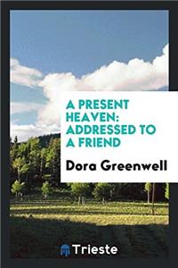 A present heaven: addressed to a friend