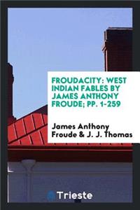 Froudacity: West Indian Fables by James Anthony Froude