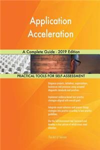 Application Acceleration A Complete Guide - 2019 Edition