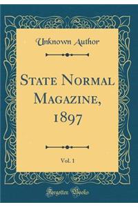 State Normal Magazine, 1897, Vol. 1 (Classic Reprint)