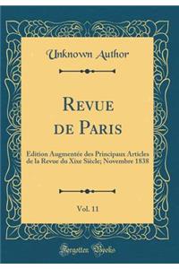 Revue de Paris, Vol. 11: Ã?dition AugmentÃ©e Des Principaux Articles de la Revue Du Xixe SiÃ¨cle; Novembre 1838 (Classic Reprint)