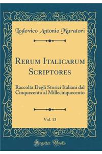 Rerum Italicarum Scriptores, Vol. 13