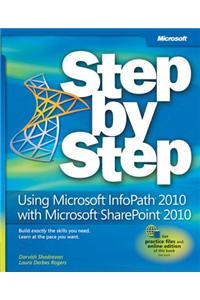 Using Microsoft InfoPath 2010 with Microsoft SharePoint 2010 Step by Step