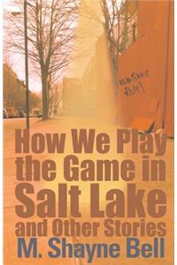 How We Play the Game in Salt Lake