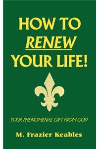 How to Renew Your Life!