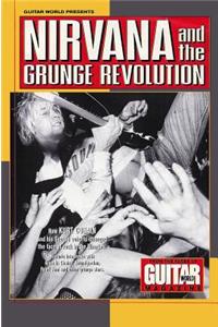 Guitar World Presents Nirvana and the Grunge Revolution