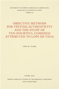 Objective Methods for Testing Authenticity and the Study of Ten Doubtful Comedias Attributed to Lope de Vega