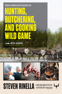 The Complete Guide to Hunting, Butchering, and Cooking Wild Game: Big Game