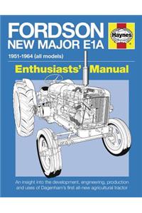 Fordson New Major E1a: An Insight Into the Development, Engineering, Production and Uses of Dagenham's First All-New Agricultural Tractor