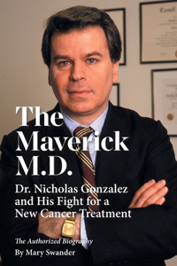 The Maverick M.D. - Dr. Nicholas Gonzalez and His Fight for a New Cancer Treatment