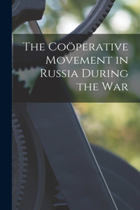 Coöperative Movement in Russia During the War