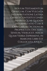 Nouum Testamentum Graecum, Cum Vulgata Interpretatione Latina Graeci Contextus Lineis Inferta Quae Quidem Interpretatio Cum À Graecarum Dictionum Proprietate Discedit, Sensum, Videlicet, Magis Quam Verba Exprimens, in Margine Libri Est Collocata At