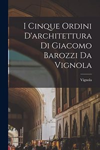 I cinque ordini d'architettura di Giacomo Barozzi da Vignola