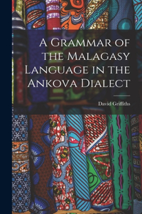 Grammar of the Malagasy Language in the Ankova Dialect