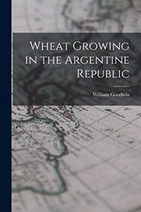 Wheat Growing in the Argentine Republic