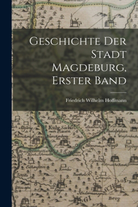 Geschichte der Stadt Magdeburg, Erster Band