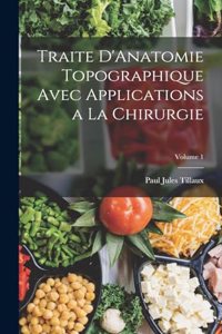 Traite D'Anatomie Topographique Avec Applications a La Chirurgie; Volume 1