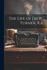 The Life of J.M.W. Turner, R.a