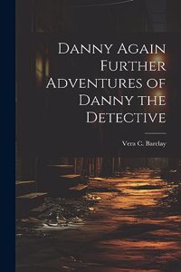 Danny Again Further Adventures of Danny the Detective