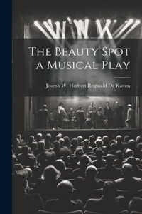 Beauty Spot a Musical Play