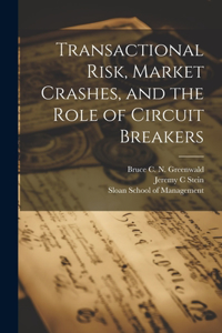 Transactional Risk, Market Crashes, and the Role of Circuit Breakers