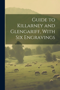 Guide to Killarney and Glengariff, With six Engravings