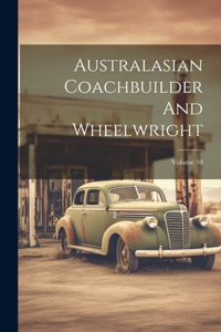 Australasian Coachbuilder And Wheelwright; Volume 10