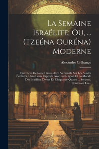 Semaine Israélite; Ou, ... (Tzeéna Ouréna) Moderne