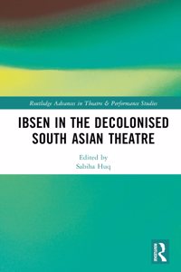 Ibsen in the Decolonised South Asian Theatre