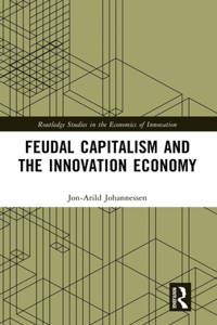 Feudal Capitalism and the Innovation Economy