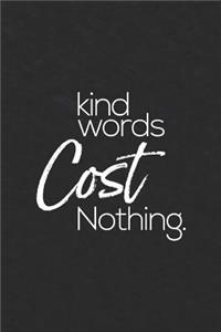 Kind Words Cost Nothing.: Daily Success, Motivation and Everyday Inspiration For Your Best Year Ever, 365 days to more Happiness Motivational Year Long Journal / Daily Notebo