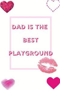 Dad Is The Best Playground