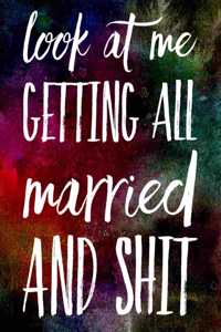 Look At Me Getting All Married and Shit