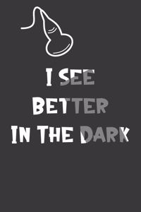 I See Better In The Dark