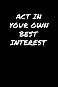 Act In Your Own Best Interest