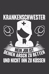 Krankenschwester Mein Job ist deinen Arsch zu retten und nicht ihn zu küssen