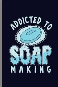 Addicted to Soap Making