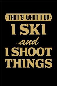 That'S What I Do I Ski And I Shoot Things