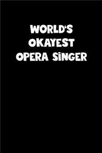 World's Okayest Opera Singer Notebook - Opera Singer Diary - Opera Singer Journal - Funny Gift for Opera Singer