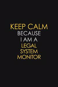 Keep Calm Because I Am A Legal System Monitor