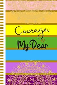 Courage, My dear