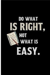 Do what is Right, Not what is Easy.
