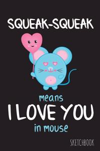 Squeak-Squeak means I love you in mouse
