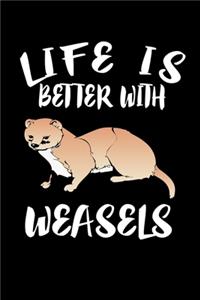 Life Is Better With Weasels