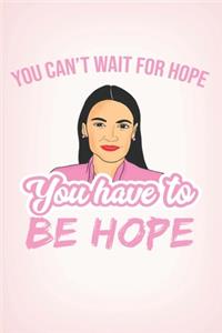 You can't wait for hope. You have to be Hope