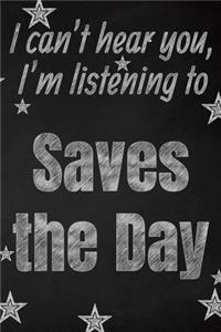 I can't hear you, I'm listening to Saves the Day creative writing lined journal