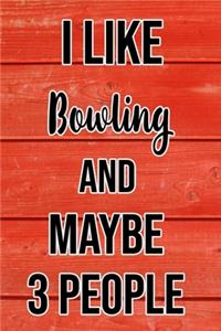 I Like Bowling And Maybe 3 People
