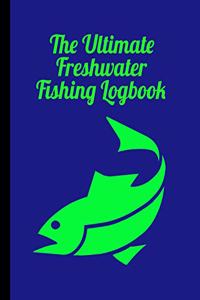 The Ultimate Freshwater Fishing Log Book