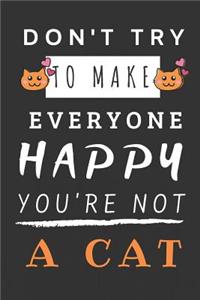 Don't Try to Make Everyone Happy You're Not Cat
