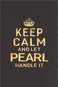 Keep Calm and Let Pearl Handle It